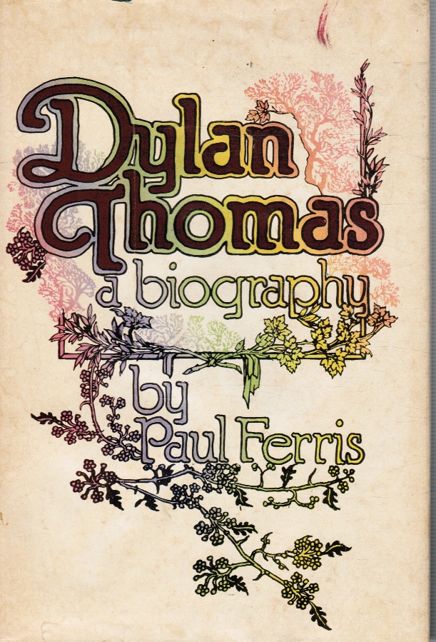 FERRIS, PAUL - Dylan Thomas: A Biography