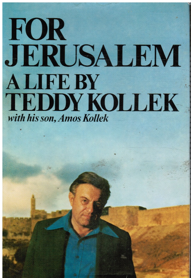 KOLLEK, TEDDY; AMOS KOLLEK - For Jerusalem. A Life By Teddy Kollek with His Son, Amos Kollek (Review Copy)