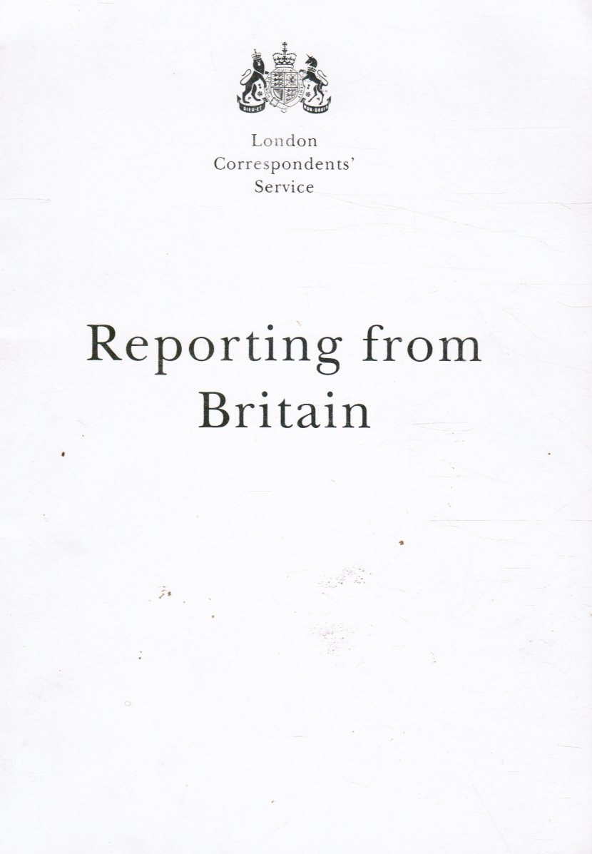 LONDON CORRESPONDENTS SERVICE - Reporting from Britain: A Guide to Working and Living in London for Foreign Correspondents
