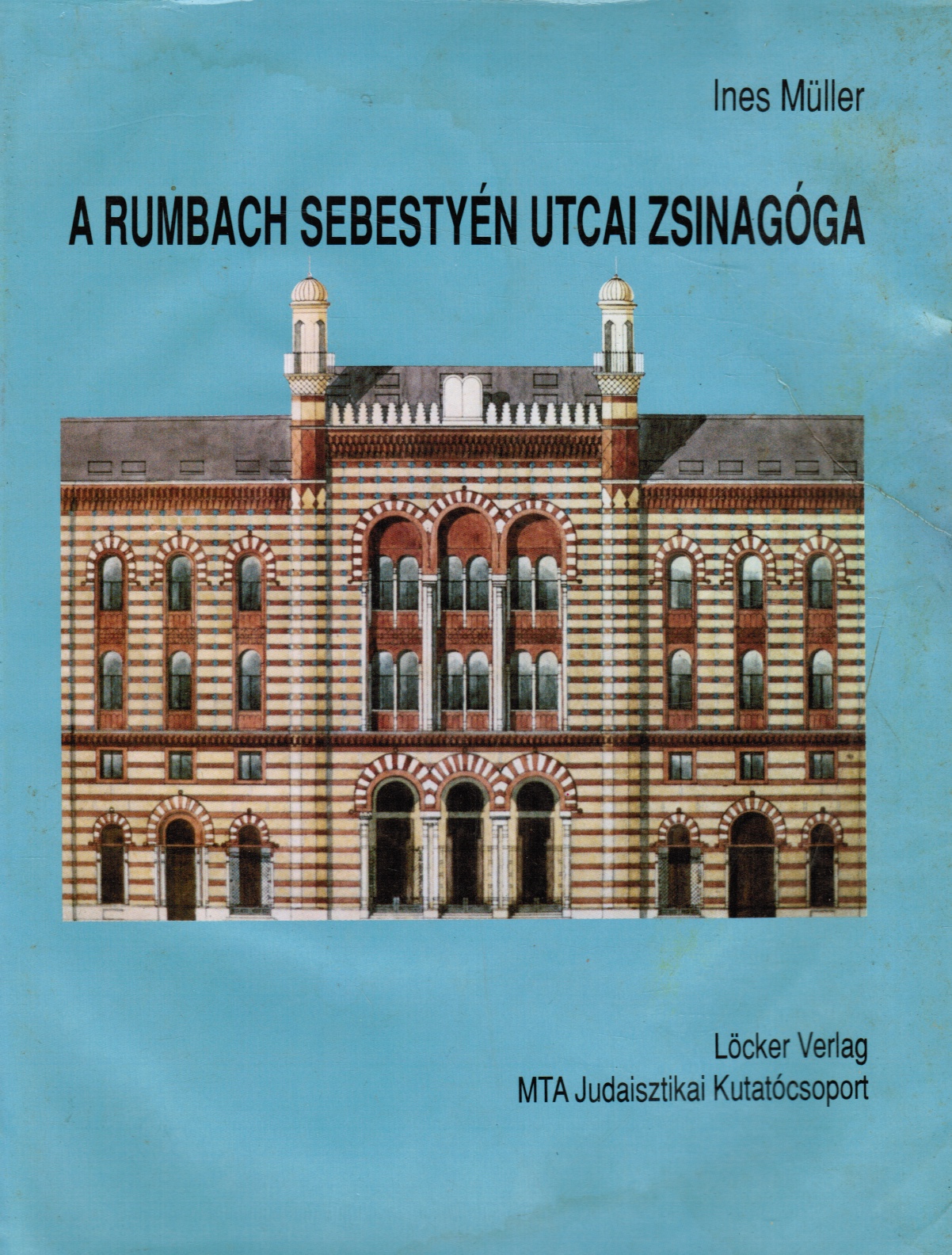 MULLER, INES - A Rumbach Sebestyen Utcai Zsinagoga: Otto Wagner Fiatalkori Fomuve Budapesten