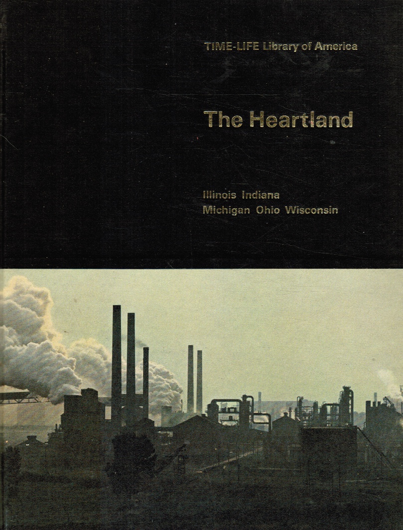MCLAUGHLIN, ROBERT AND TIME-LIFE EDITORS; EVERETT MCKINLEY DIRKSEN, INTRO - The Heartland: Illinois, Indiana, Michigan, Ohio, Wisconsin
