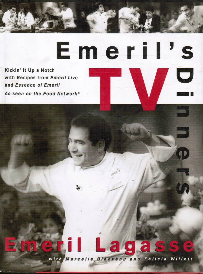 LAGASSE, EMERIL; WITH MARCELLE BIENVENU AND FELICIA WILLETT - Emeril's Tv Dinners: Kickin' It Up a Notch with Recipes from Emeril Live and Essence of Emeril