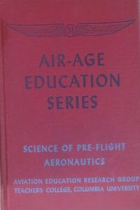 COLLEGE, COLUMBIA UNIVERRSITY AVIATION EDUCATION RESEARCH GROUP TEACHERS - Science of Pre-Flight Aeronautics