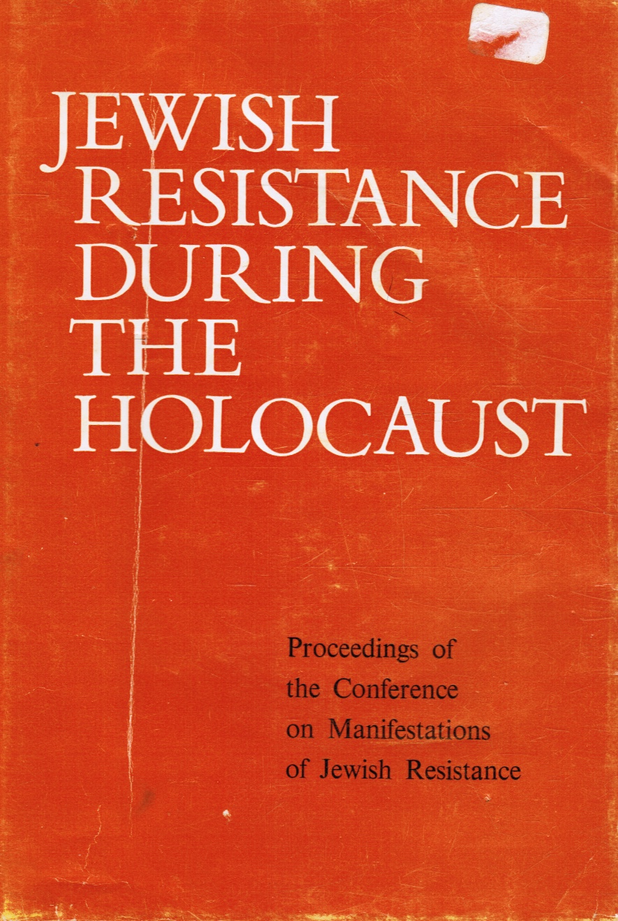 YAD VASHEM - Jewish Resistance During the Holocaust: Proceedings of the Conference on Manifestations of Jewish Resistance