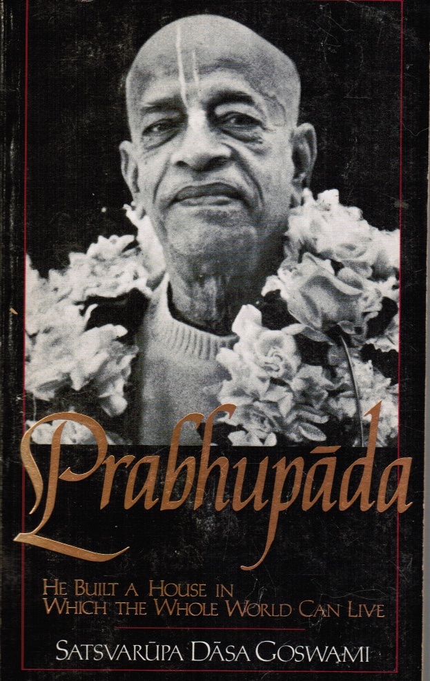 GOSWAMI, SATSVARUPA DASA - Prabhupada: He Built a House in Which the Whole World Can Live