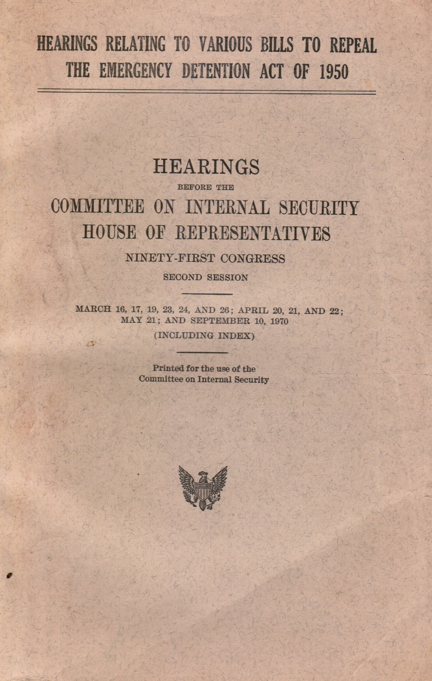 COMMITTEE ON INTERNAL SECURITY - Hearings Relating to Various Bills to Repeal the Emergency Detention Act of 1950