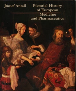 ANTALL, JOZSEF - Pictorial History of European Medicine and Pharmaceutics
