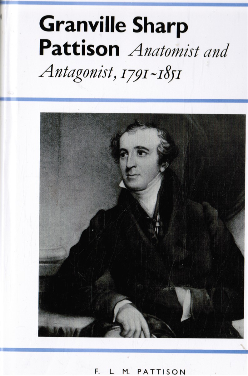 Image for Granville Sharp Pattison - Anatomist and Antagonist, 1791-1851 Granville Sharp Pattison - Anatomist and Antagonist, 1791-1851