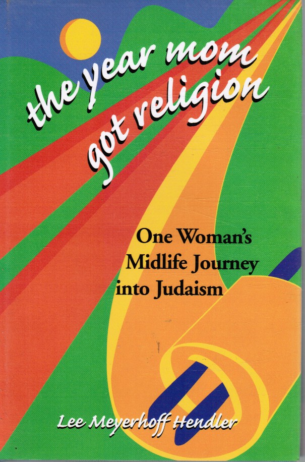 HENDLER, LEE MEYERHOFF - The Year Mom Got Religion - One Woman's Midlife Journey Into Judaism
