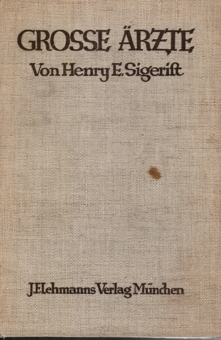 SIGERIST, HENRY E - Grosse Arzte: Eine Geschichte Der Heilkunde in Lebensbildern