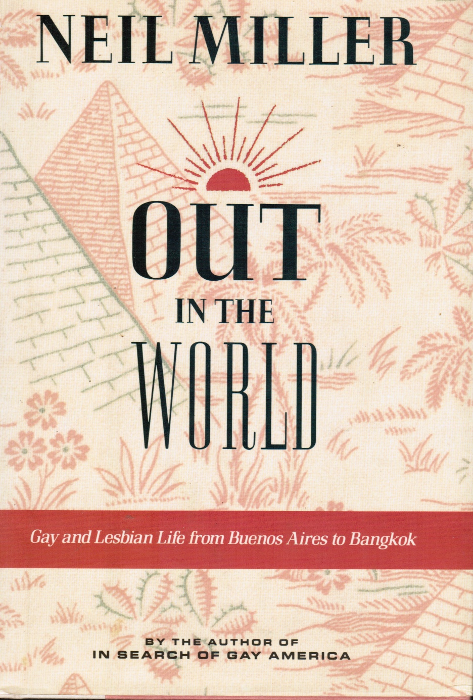 MILLER, NEIL - Out in the World - Gay and Lesbian Life from Buenos Aires to Bangkok