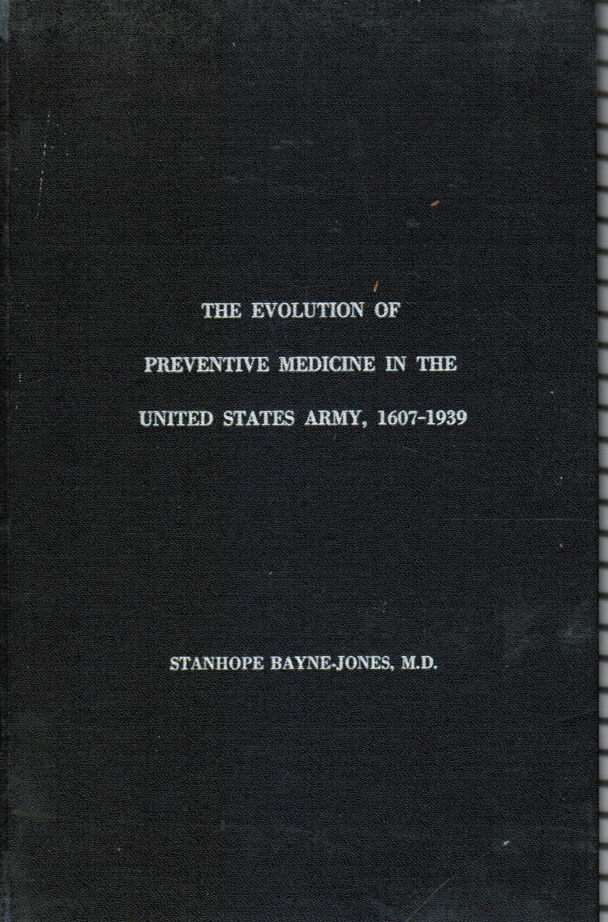 BAYNE-JONES, STANHOPE - The Evolution of Preventive Medicine in the United States Army, 1607-1939