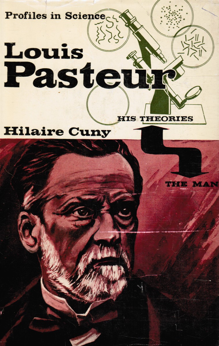 CUNY, HILAIRE - Louis Pasteur: The Man and His Theories