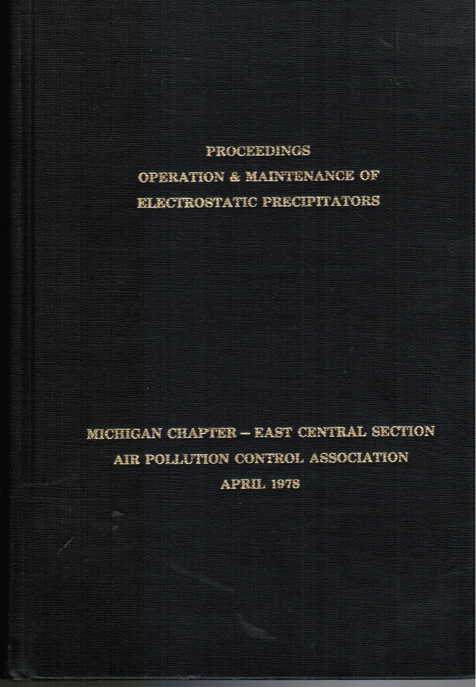 AIR POLLUTION CONTROL ASSOCIATION - A Specialty Conference on Operation and Maintenance of Electrostatic Precipitators, April 10-12, 1978, the Hyatt Regency Hotel, Dearborn, Michigan