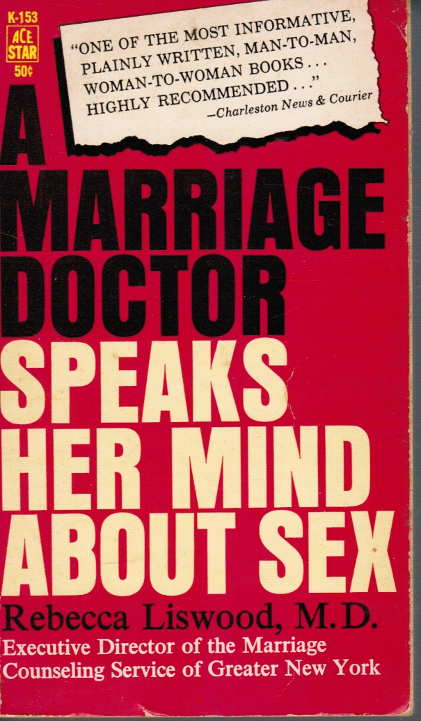 LISWOOD, REBECCA - A Marriage Doctor Speaks Her Mind About Sex