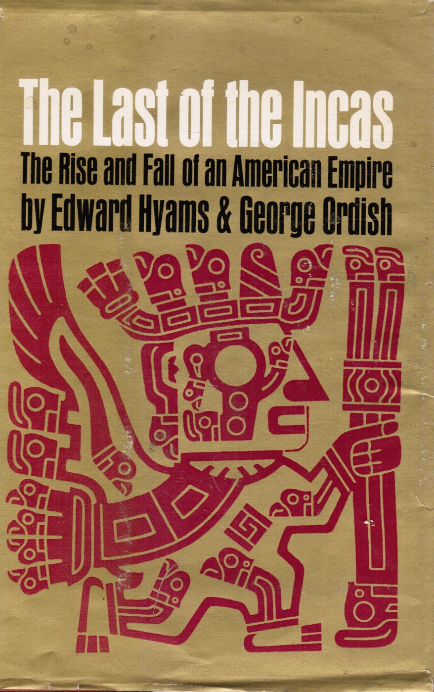 HYAMS, EDWARD - The Last of the Incas: The Rise and Fall of an American Empire