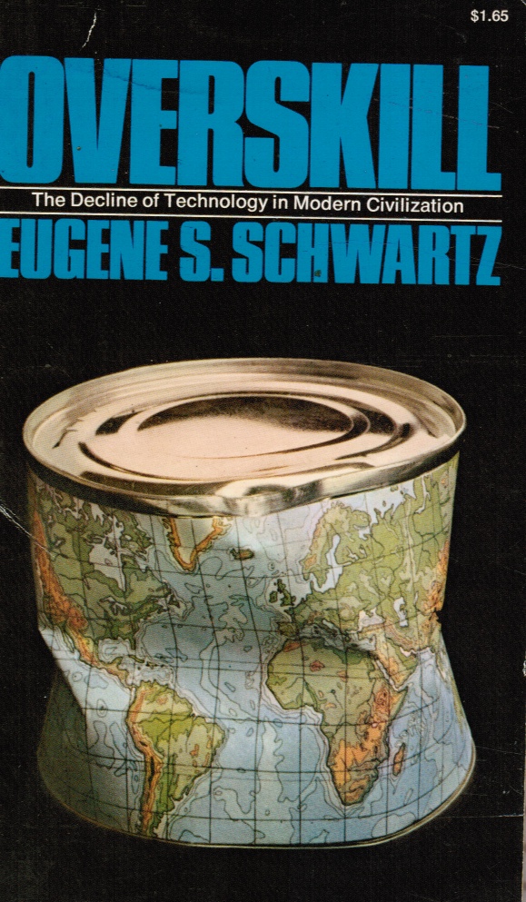 SCHWARTZ EUGENE - Overskill - the Decline of Techonology in Modern Civilization
