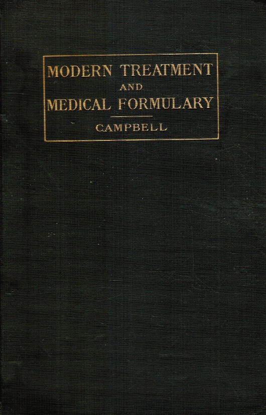 CAMPBELL, WILLIAM B - Hand-Book of Modern Treatment and Medical Formulary a Condensed and Comprehensive Manual of Practical Formulae and General Remedial Measures