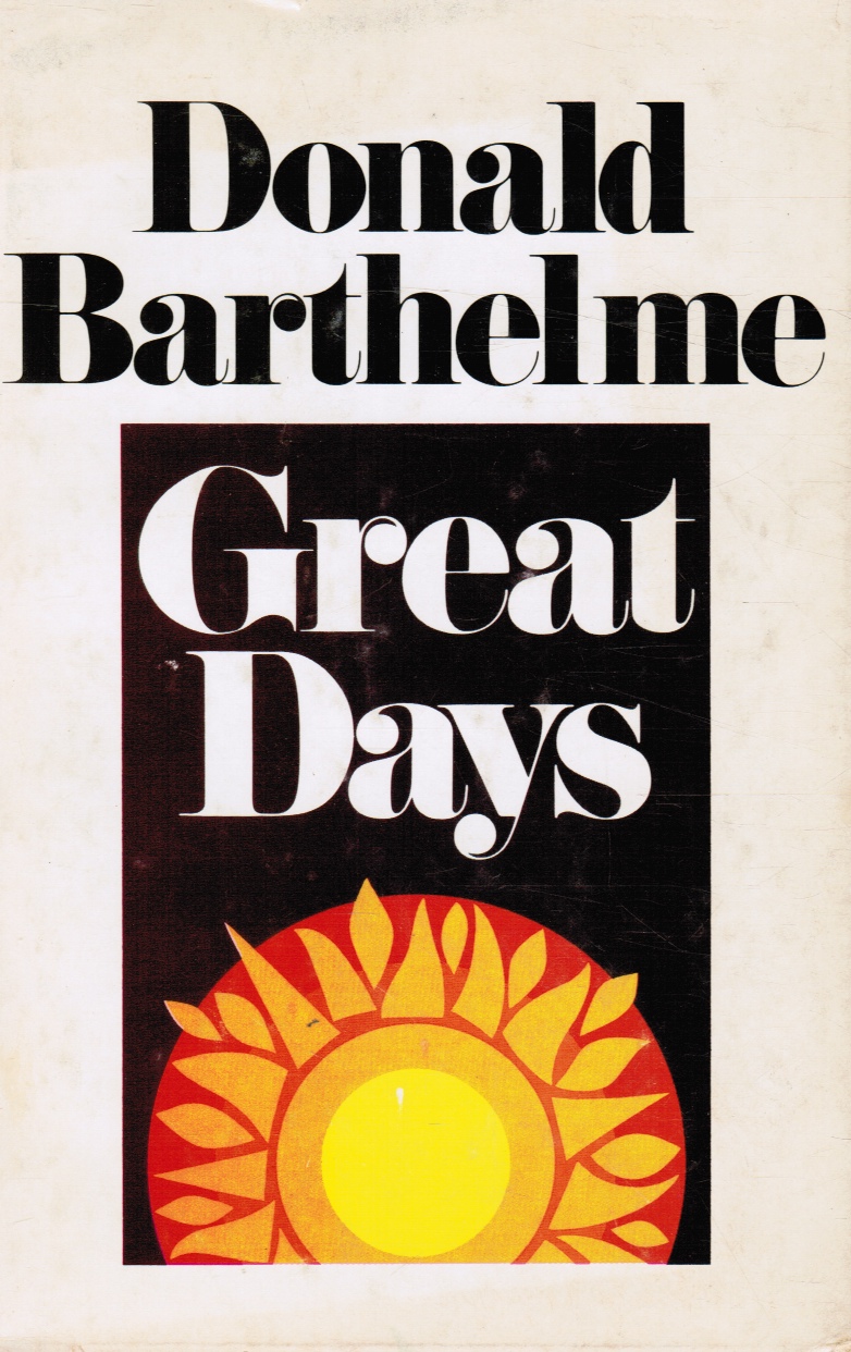 BARTHELME, DONALD - Great Days