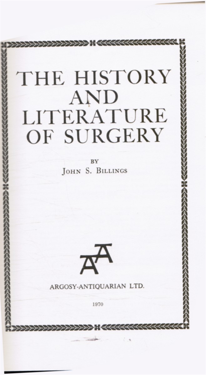 BILLINGS, JOHN S. - The History and Literature of Surgery