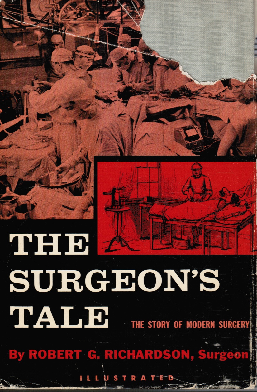 RICHARDSON, ROBERT - The Surgeon's Tale; a Story of Modern Surgery
