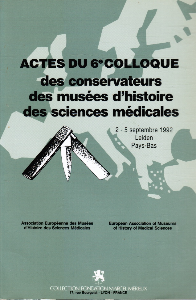 MARCEL MERIUEX EDITORS - Actes Du 6e Colloque: Des Conservateurs Des Muses D'histoire Des Sciences Medicales 2 - 5 Septembre 1992