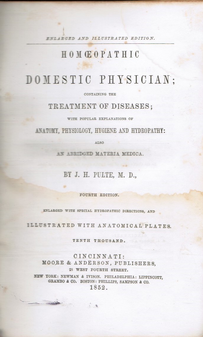 PULTE, J. H (JOSEPH HIPPOLYT) - Homoeopathic Domestic Physician: Containing the Treatment of Diseases with Popular Explanation of Anatomy, Physiology, Hygiene and Hydropathy