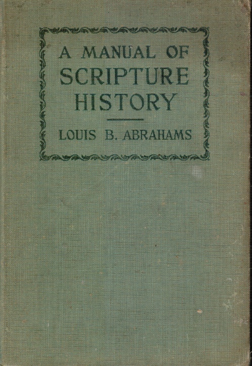 ABRAHAMS, LOUIS B. - A Manual of Scripture History for Use in Jewish Schools and Families