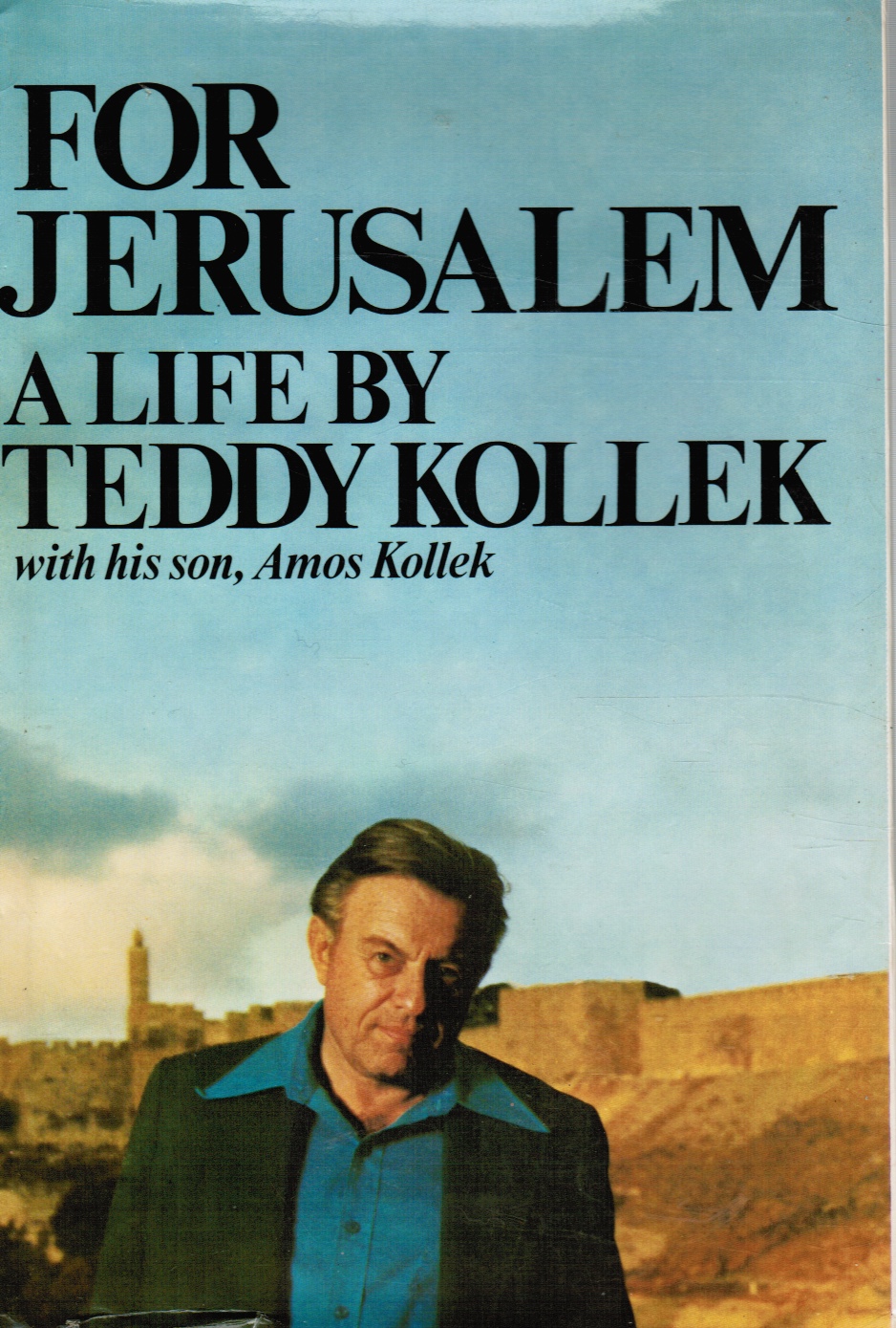KOLLEK, TEDDY - For Jerusalem: A Life By Teddy Kollek with His Son, Amos Kollek (Signed)