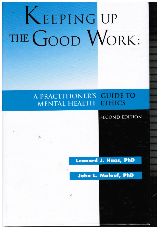 HAAS, LEONARD J. & JOHN L. MALOUF - Keeping Up the Good Work: A Practitioner's Guide to Mental Health Ethics