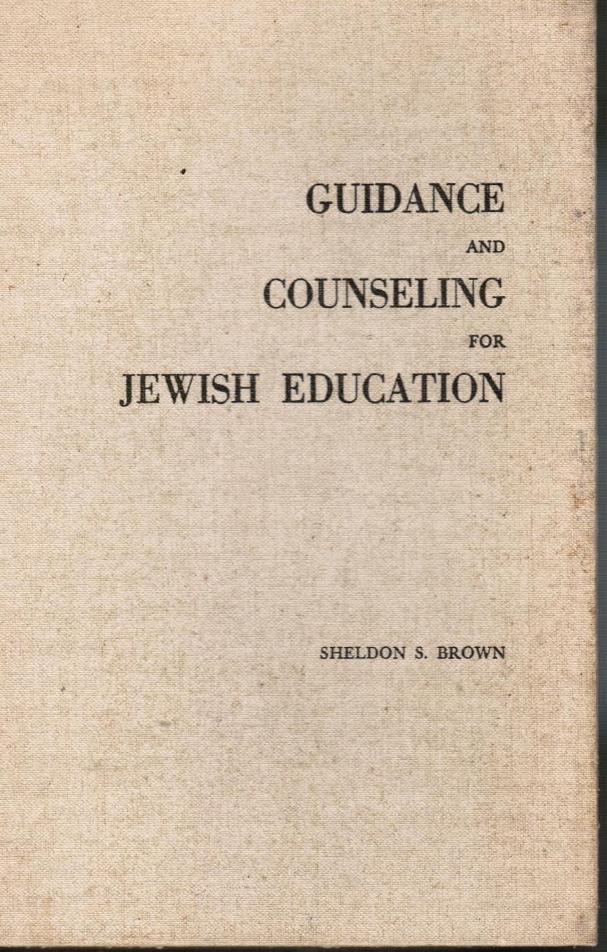 BROWN, SHELDON S - Guidance and Counseling for Jewish Education
