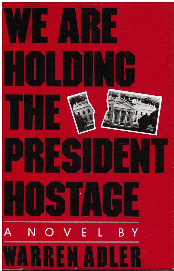ADLER, WARREN - We Are Holding the President Hostage