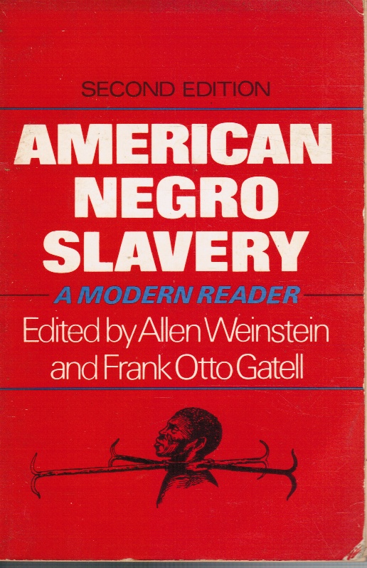 WEINSTEIN, ALLEN - American Negro Slavery: A Modern Reader