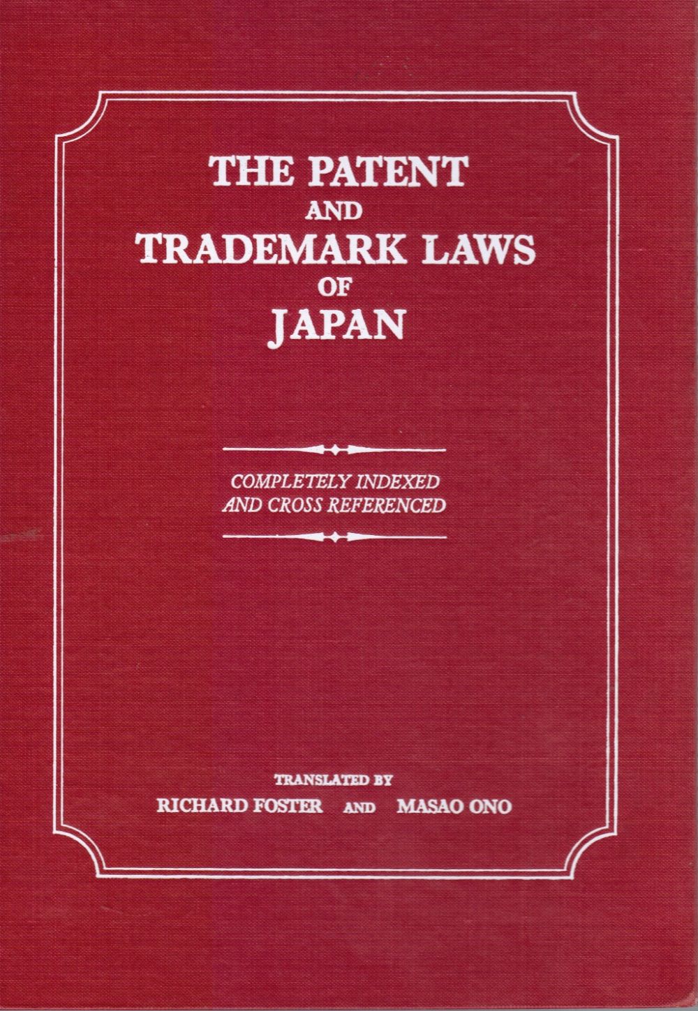 FOSTER, RICHARD; MASAO ONO (TRANSLATORS) - The Patent and Trademark Laws of Japan Completely Indexed and Cross Referenced