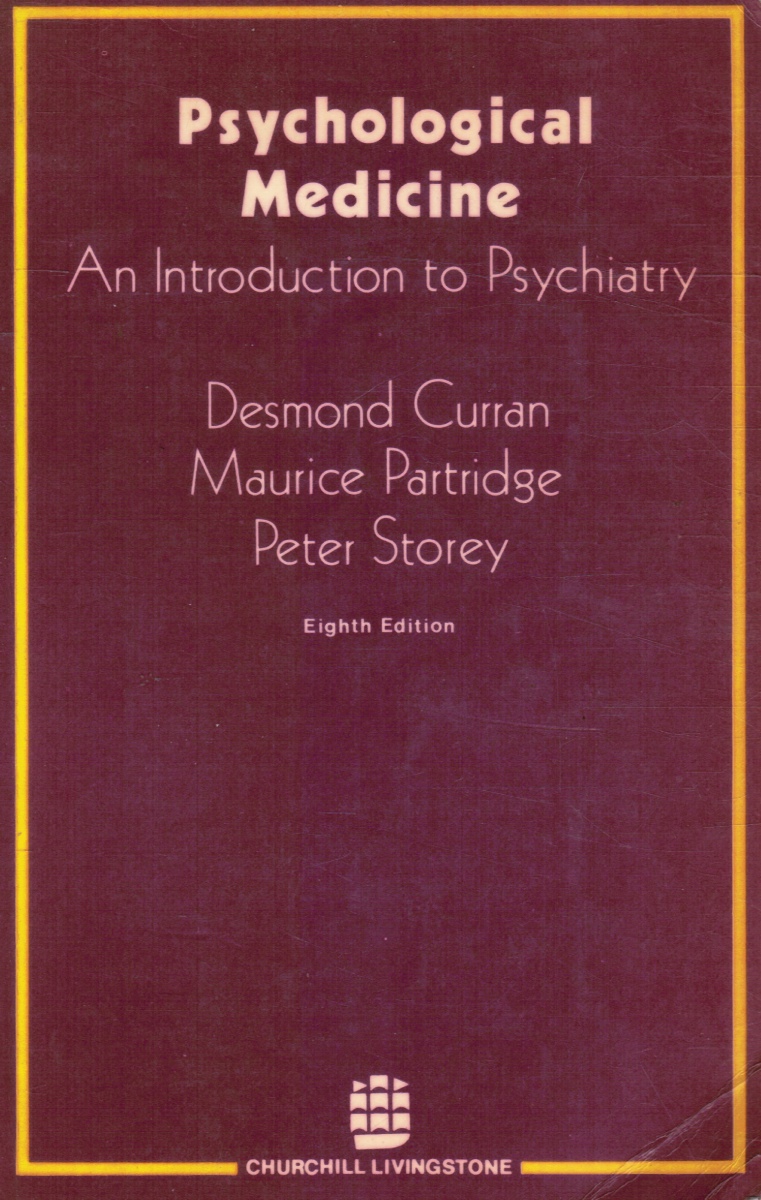 CURRAN, DESMOND,  MAURICE PARTRIDGE; STOREY, PETER - Psychological Medicine: Introduction to Psychiatry