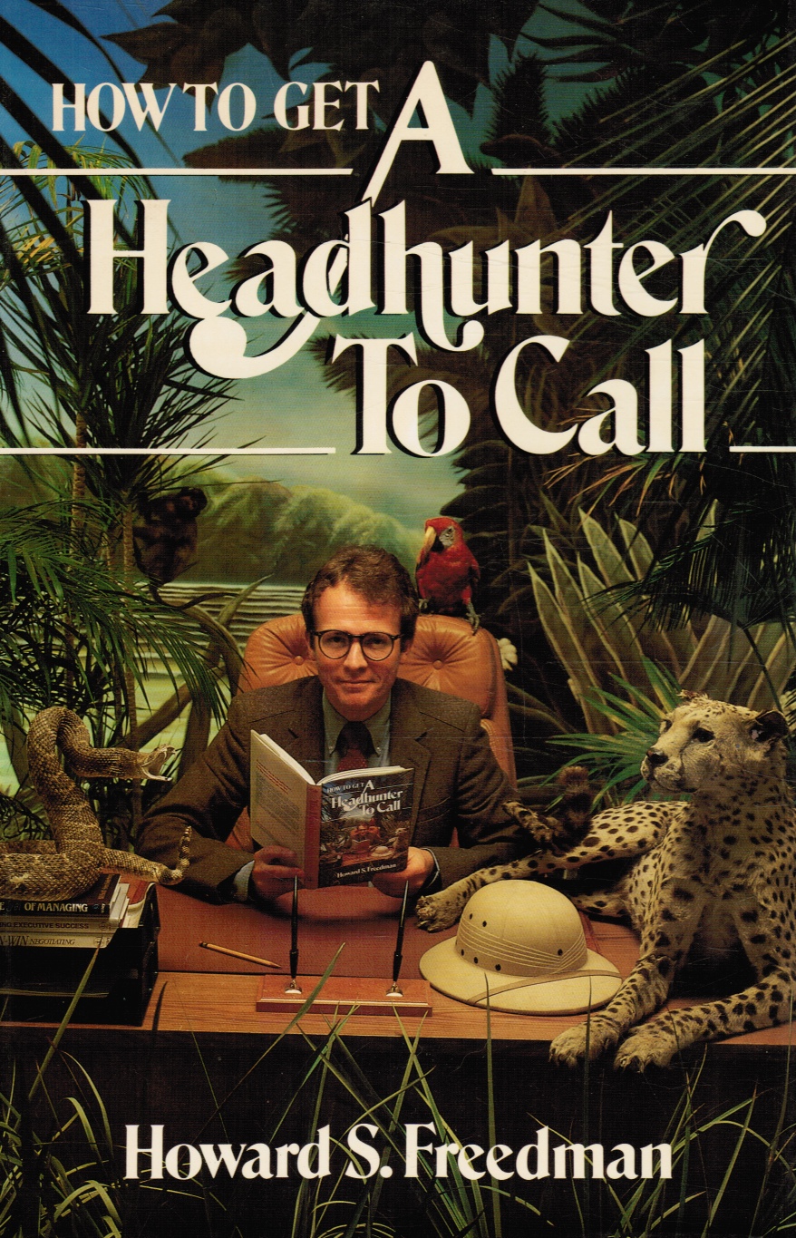 FREEDMAN, HOWARD S. - How to Get a Headhunter to Call