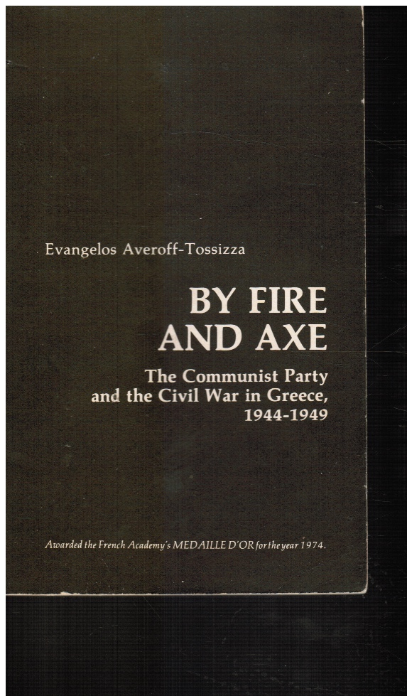 AVEROFF-TOSSIZZA, EVANGELOS - By Fire and Axe: The Communist Party and the Civil War in Greece, 1944-1949 (Uncorrected Proof Copy)