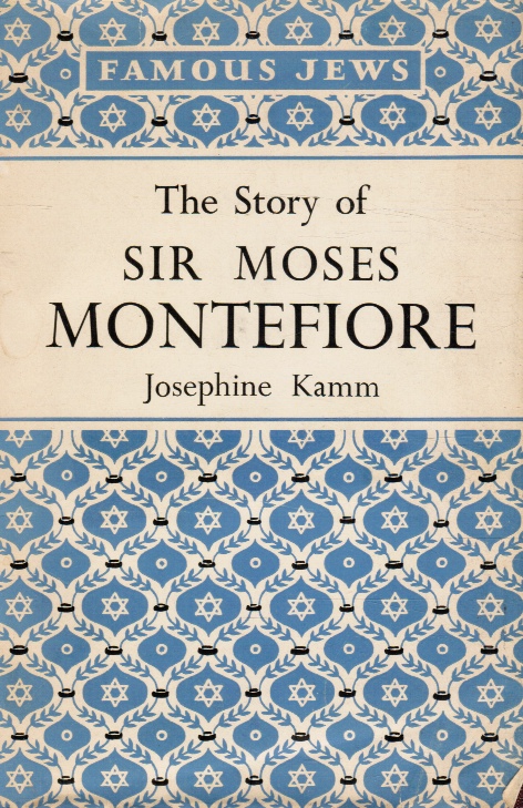 KAMM, JOSEPHINE - The Story of Sir Moses Montefiore
