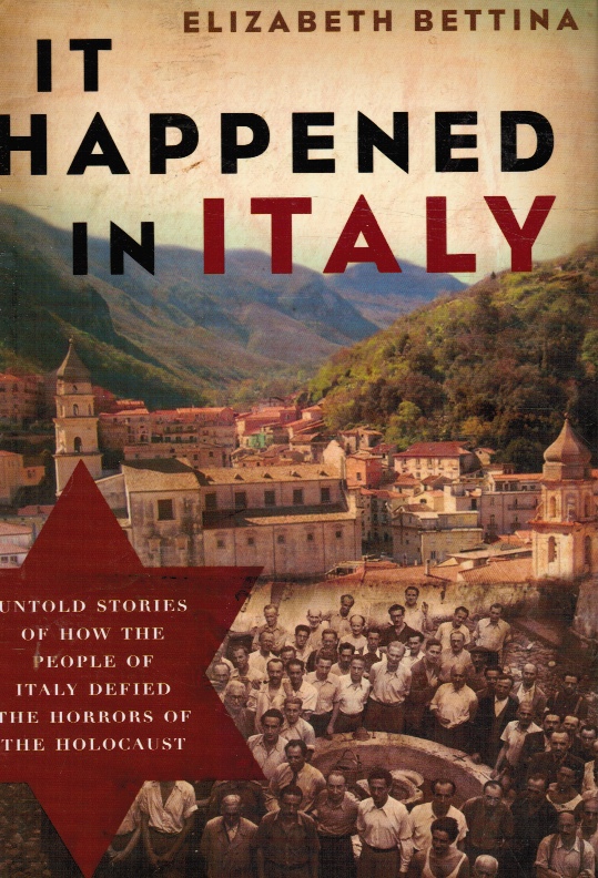 BETTINA, ELIZABETH - It Happened in Italy: Untold Stories of How the People of Italy Defied the Horrors of the Holocaust