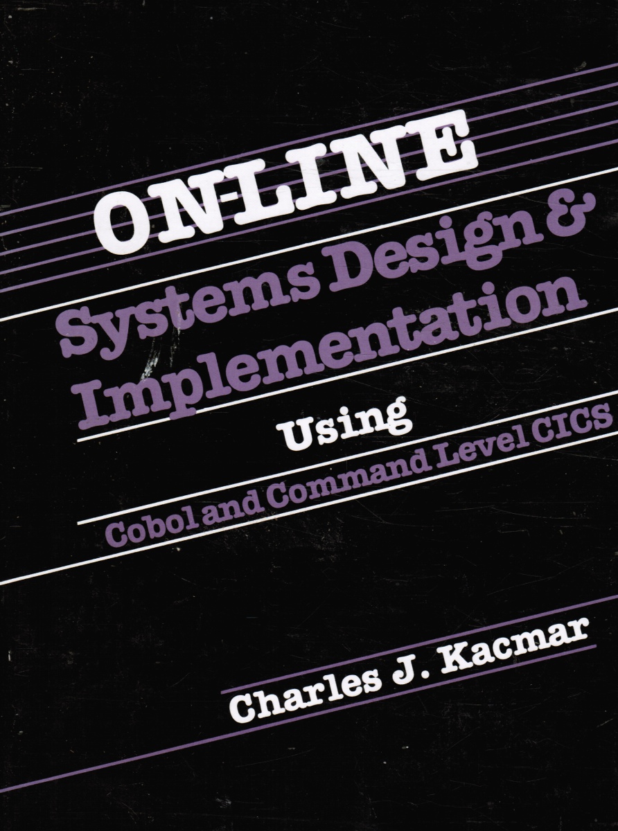 KACMAR, CHARLES J - On-Line Systems Design and Implementation Using Cobol and Command Level Cics