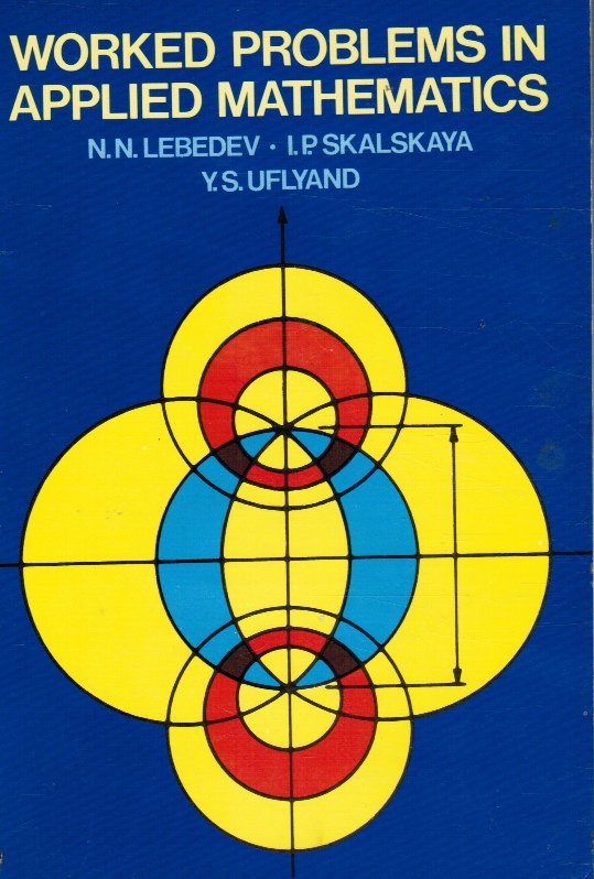LEBEDEV, NIKOLAI NIKOLAEVICH; I. P. SKALSKAYA; Y. S. UFLYAND - Worked Problems in Applied Mathematics