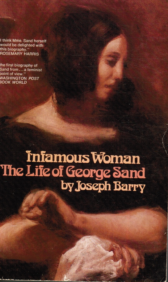 BARRY, GEORGE - Infamous Woman the Life of George Sand