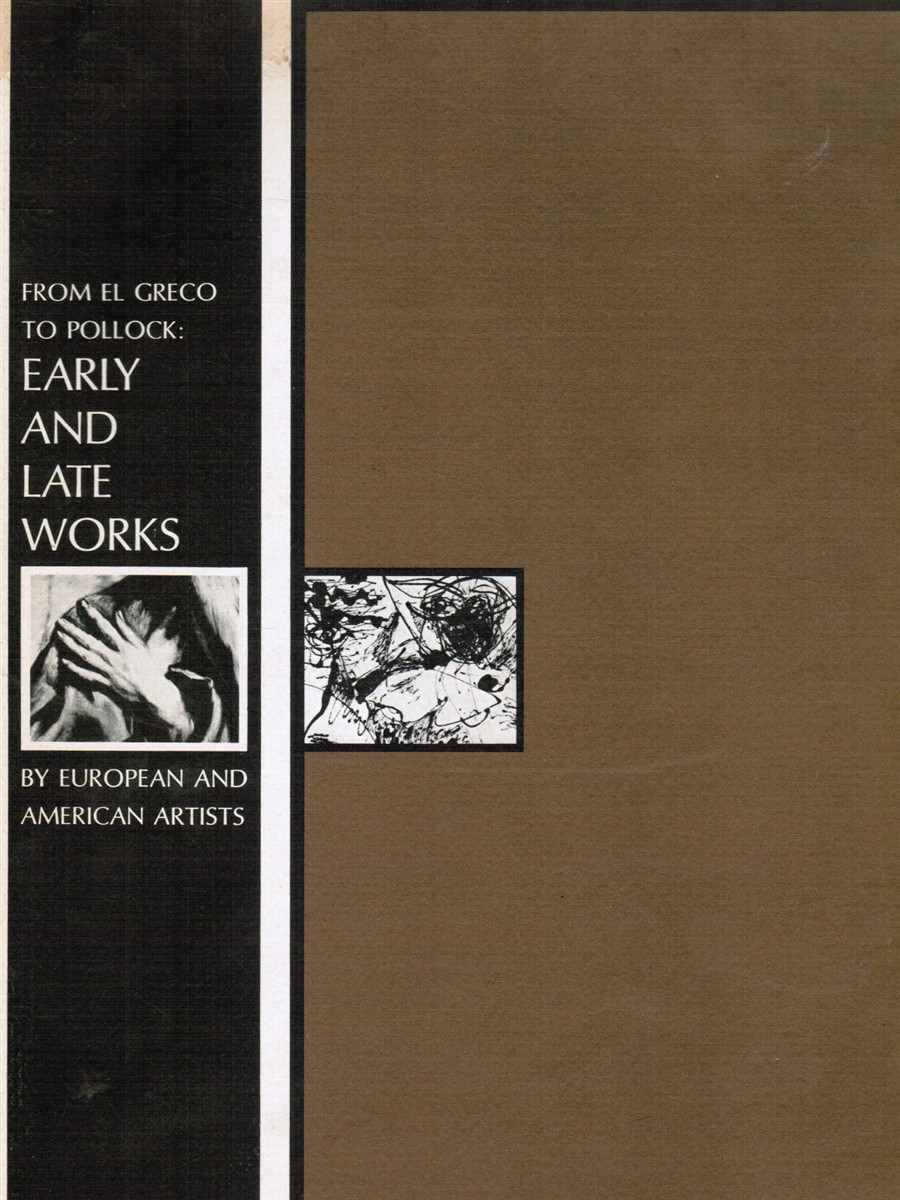 ROSENTHAL, GERTRUDE (EDITOR) - From El Greco to Pollock: Early and Late Works By European and American Artists. Oct. -Dec. 1968