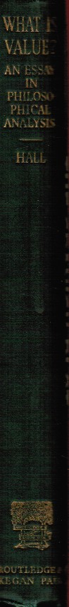 HALL, EVERETT W - What Is Value? an Essay in Philosophical Analysis
