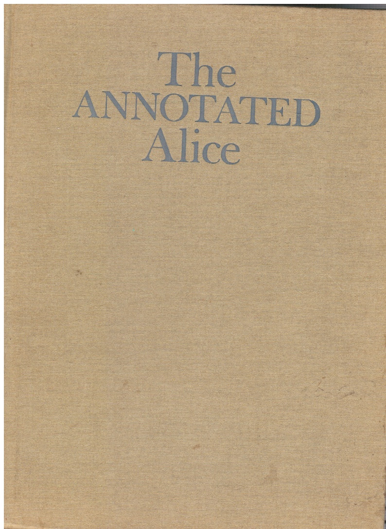 CARROLL, LEWIS - The Annotated Alice: Alice's Adventures in Wonderland & Through the Looking Glass