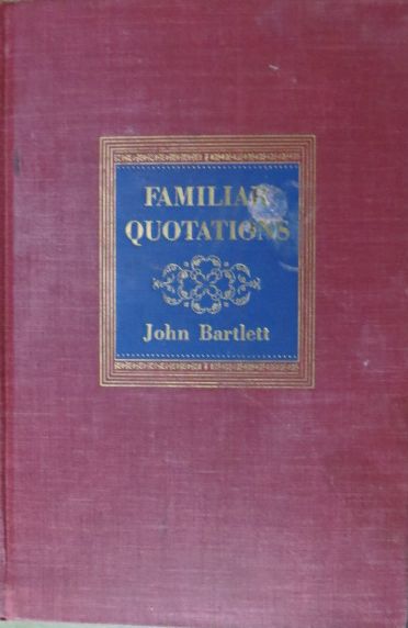 BARTLETT, JOHN; CHRISTOPHER MORLEY; LOUELLA D. EVERETT - Familiar Quotations