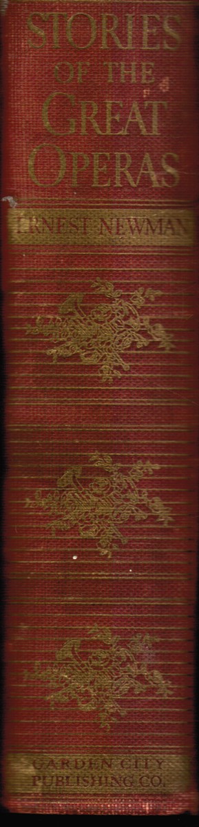 NEWMAN, ERNEST - Stories of the Great Operas and Their Composers: 3 Volumes in One