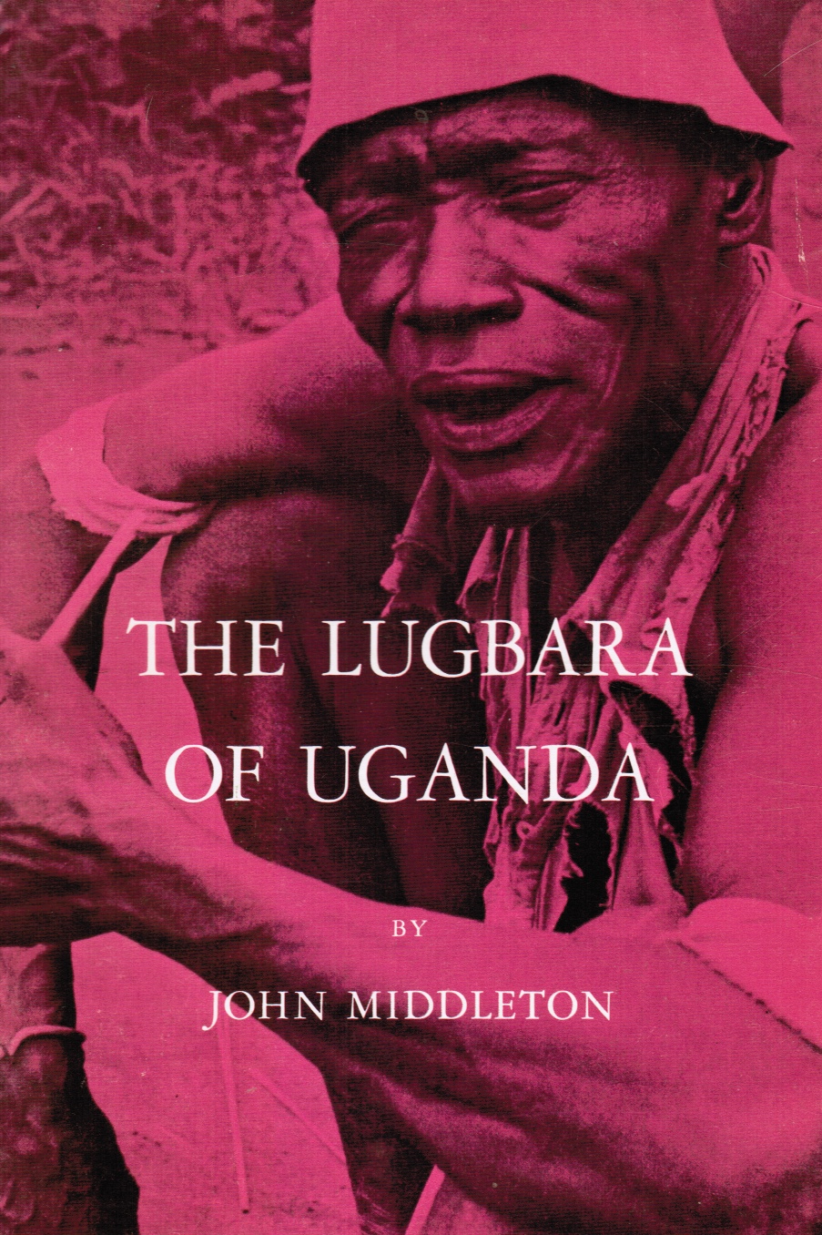 MIDDLETON, JOHN - The Lugbara of Uganda