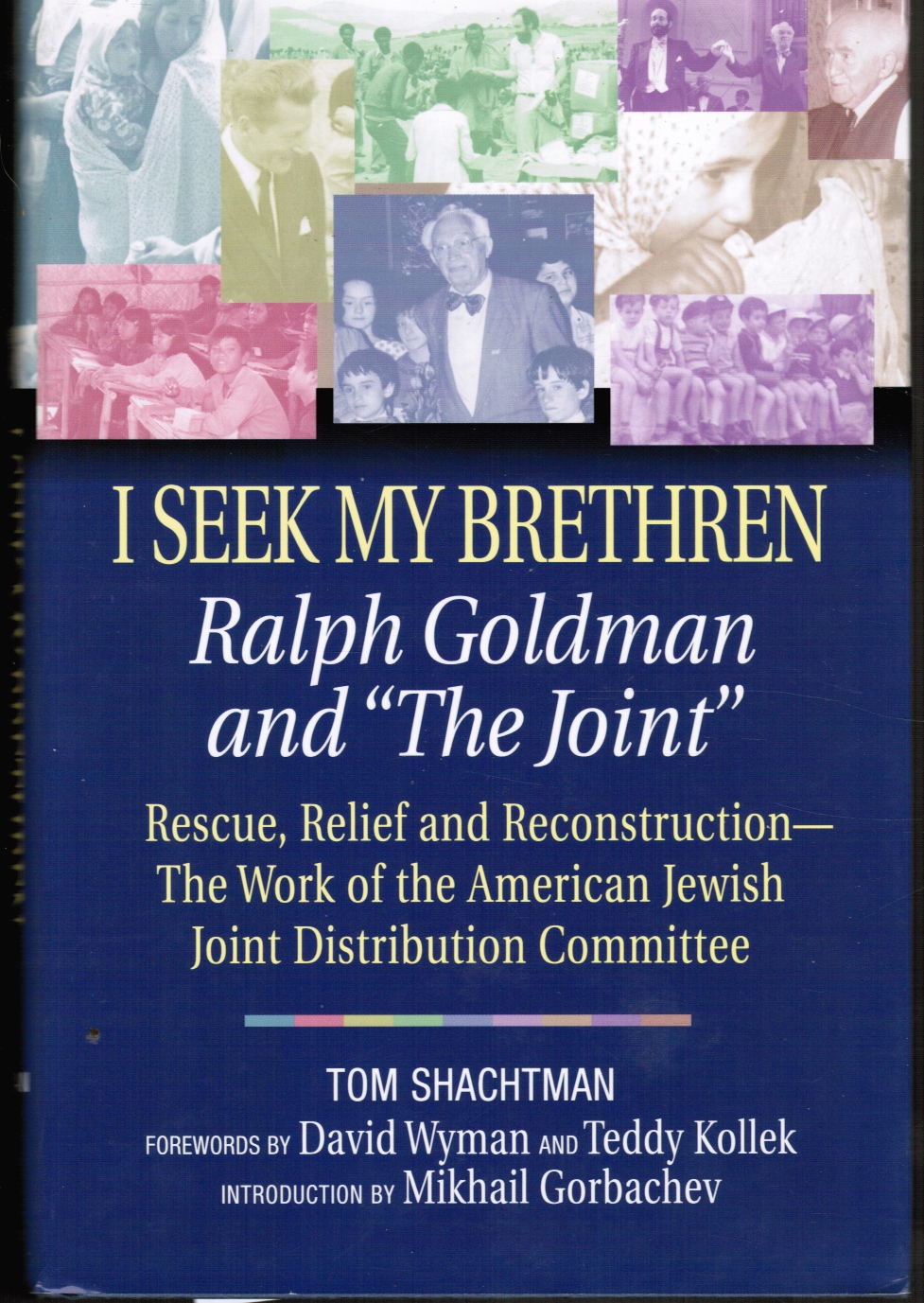 SHACHTMAN, TOM - I Seek My Brethren: Ralph Goldman and 'the Joint' : Rescue, Relief, and Reconstruction