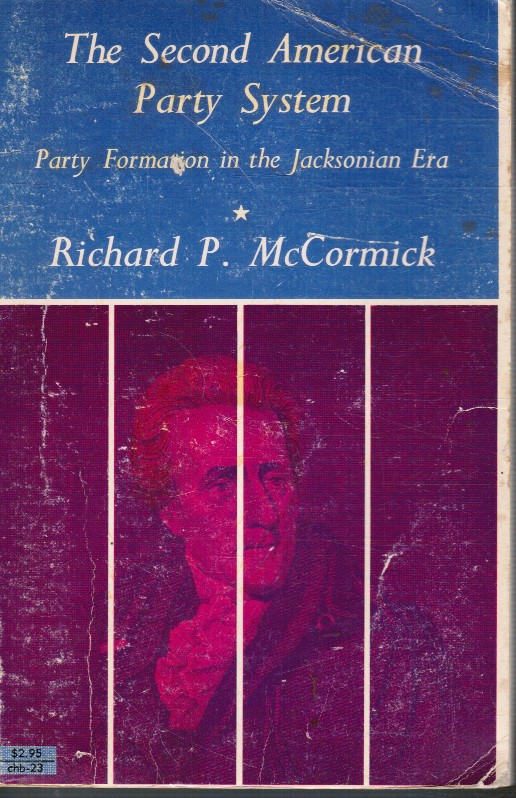 MCCORMICK, RICHARD P - The Second American Party System; Party Formation in the Jacksonian Era
